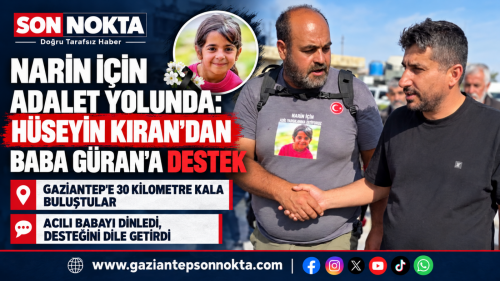 NARİN İÇİN ADALET YOLUNDA: HÜSEYİN KIRAN’DAN BABA GÜRAN’A DESTEK