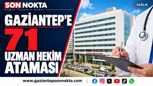 Gaziantep’e 71 Uzman Hekim Ataması