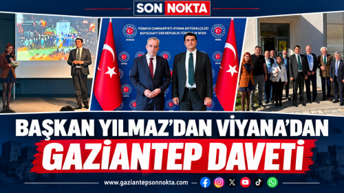 BAŞKAN YILMAZ’DAN VİYANA’DAN GAZİANTEP DAVETİ