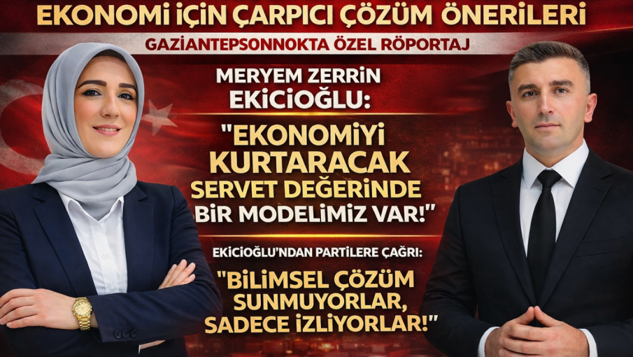 Gaziantepsonnokta Özel Röportaj: Meryem Zerrin Ekicioğlu’ndan Ekonomi İçin Çarpıcı Çözüm Önerileri