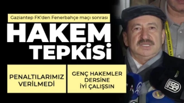 Gaziantep FK'den Fenerbahçe maçı sonrası hakem tepkisi