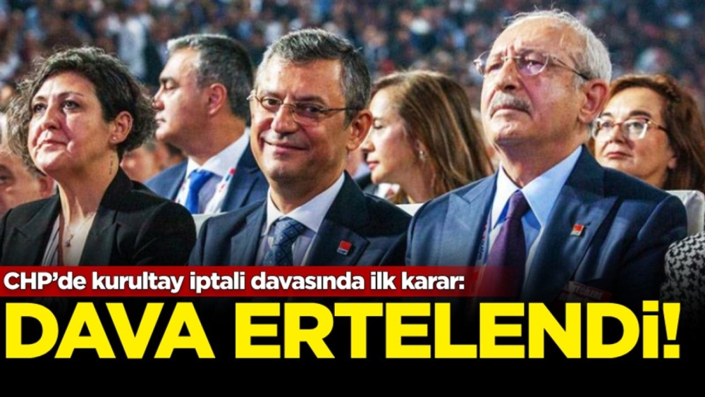CHP’de ‘kurultay davası' ertelendi