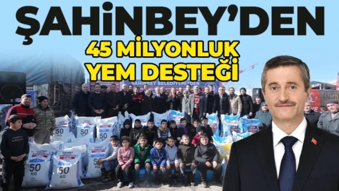 ŞAHİNBEY'DEN 45 MİLYONLUK YEM DESTEĞİ