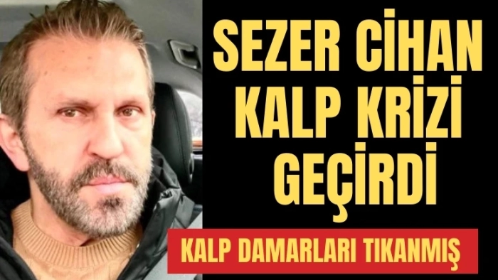 Sezer Cihan korkuttu!..