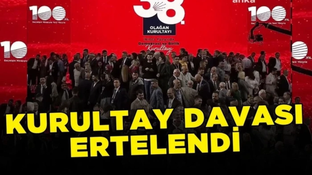 Son Dakika.... CHP Kurultay Davası Ertelendi